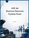 ASE A6 Electrical Electronic Systems Exam by Rtj Simon