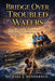 Bridge Over Troubled Waters by Michael J. Henderson
