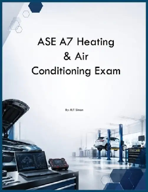 ASE A7 Heating & Air Conditioning Exam by Rtj Simon