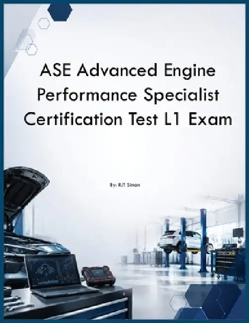ASE Advanced Engine Performance Specialist Certification Test L1 Exam by Rtj Simon