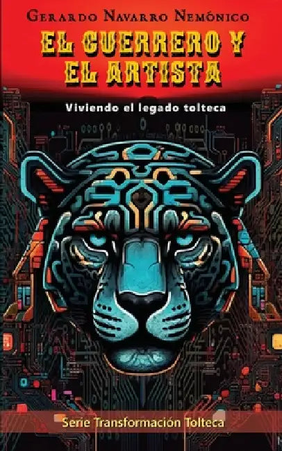 El guerrero y el artista: Viviendo el legado tolteca by Gerardo Navarro Nemónico