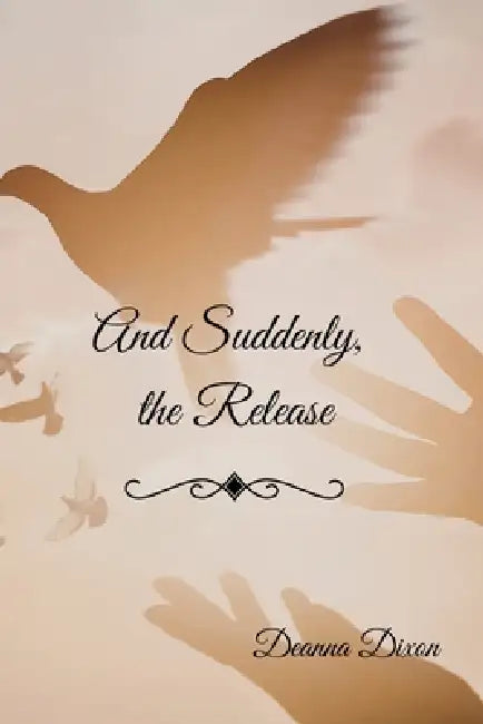 And Suddenly...the Release by Deanna Dixon