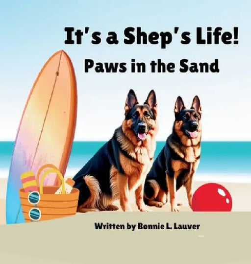 It's a Shep's Life: Paws in the Sand by Bonnie L. Lauver