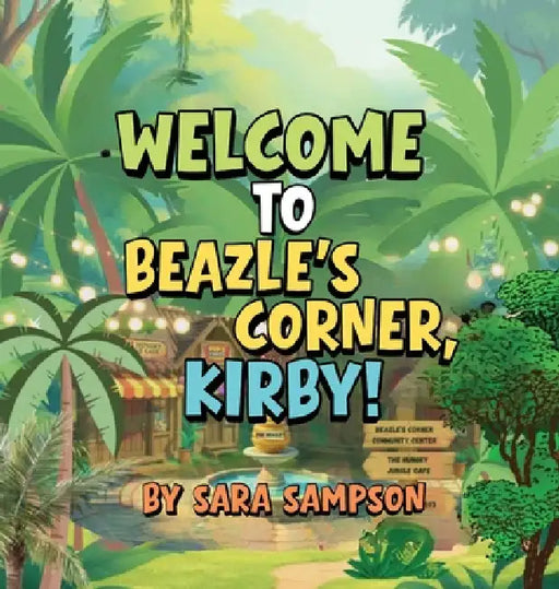 Welcome to Beazle's Corner, Kirby!: A Tale from the Beazle's Corner Books Series by Sara Sampson
