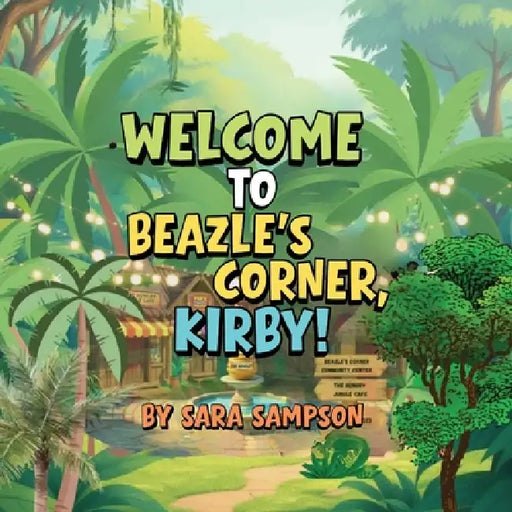 Welcome to Beazle's Corner, Kirby!: A Tale from the Beazle's Corner Books Series by Sara Sampson
