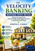 The Velocity Banking Mortgage Payoff Method: How to Use Cash Flow, Lines of Credit, and Strategic Payments to Eliminate Debt Faster by Joseph Correa