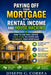 Paying Off Your Mortgage with Rental Income and House Hacking: How to Use Real Estate Cash Flow to Cover and Eliminate Your Mortgage by Joseph Correa