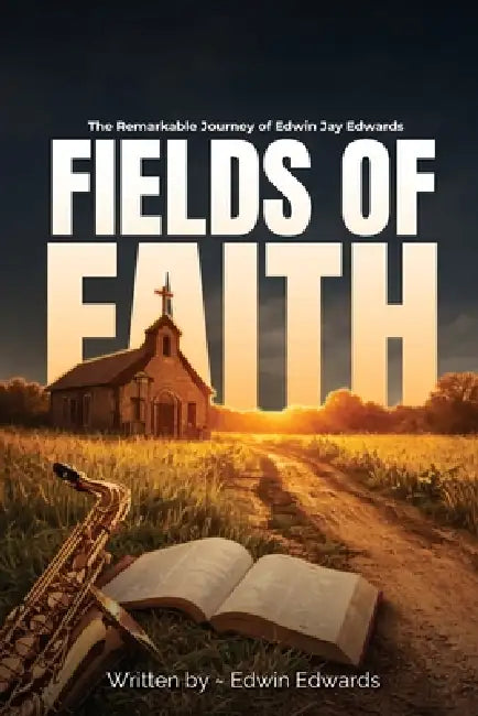 Fields of Faith by Edwin Jay Edwards