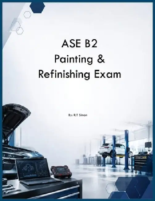 ASE B2 Painting & Refinishing Exam by Rjt Simon