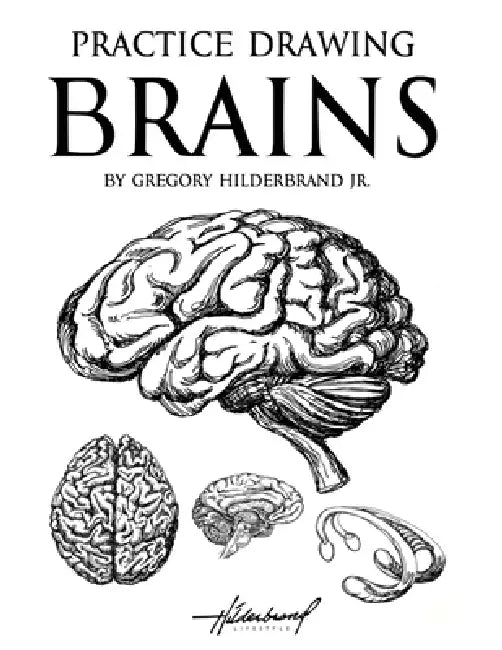Practice Drawing Brains by Jr. Hilderbrand Gregory