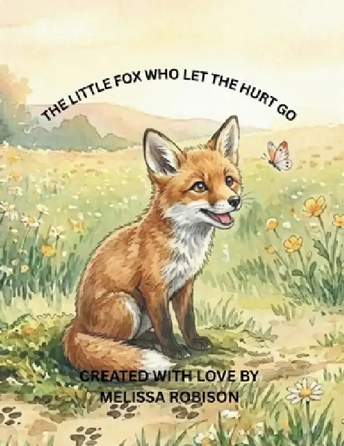 The Little Fox That Let The Hurt Go by Melissa Robison