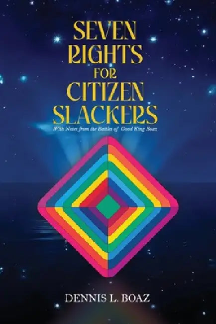 Seven Rights for Citizen Slackers by Dennis Boaz