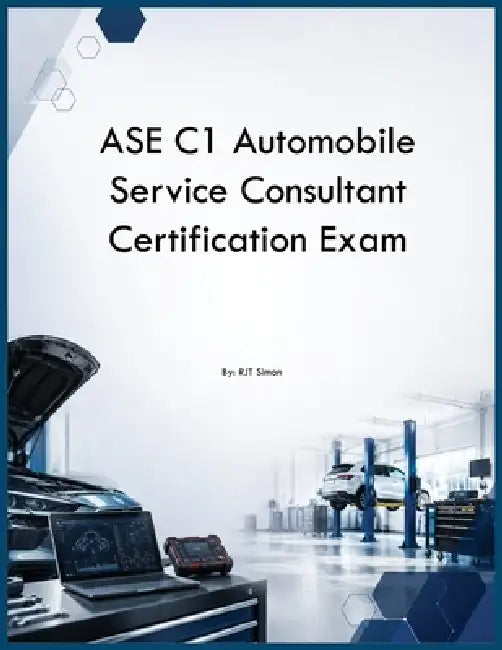 ASE C1 Automobile Service Consultant Certification Exam by Rjt Simon