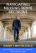 Navigating Nursing Home Decisions: An Insider's Guide to Finding the Right Care by Jr. Whittington Rodney E.