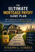 The Ultimate Mortgage Payoff Game Plan: How to Combine Multiple Mortgage Strategies into a Step-by-Step Plan for Financial Freedom by Correa