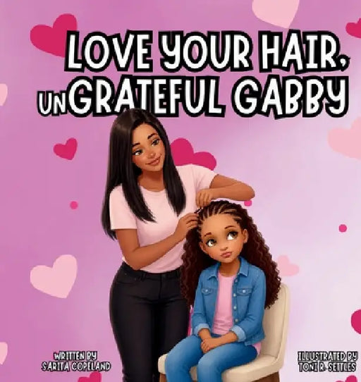 Love Your Hair, unGrateful Gabby by Sarita Copeland, Toni R. Settles