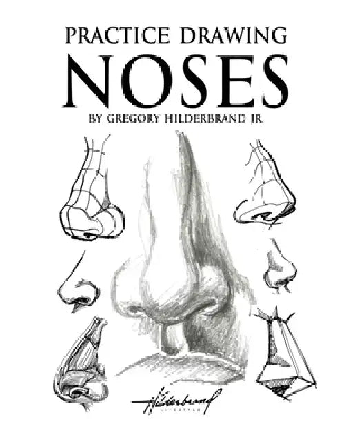 Practice Drawing Noses by Jr. Hilderbrand Gregory
