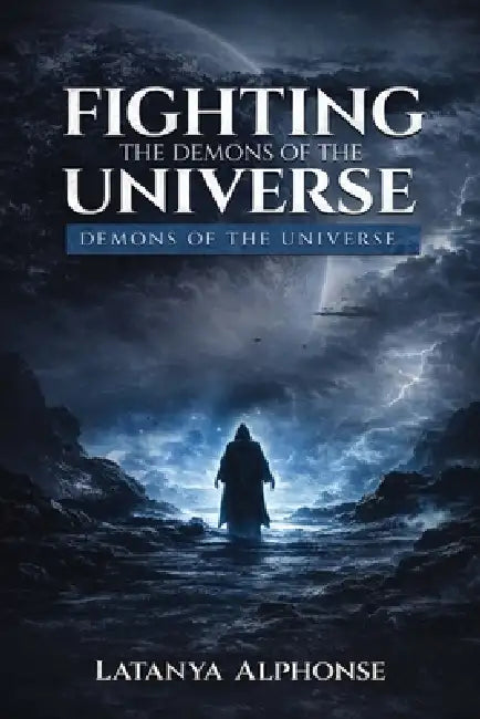 Fighting the Demons of the Universe by Latanya A. Alphonse