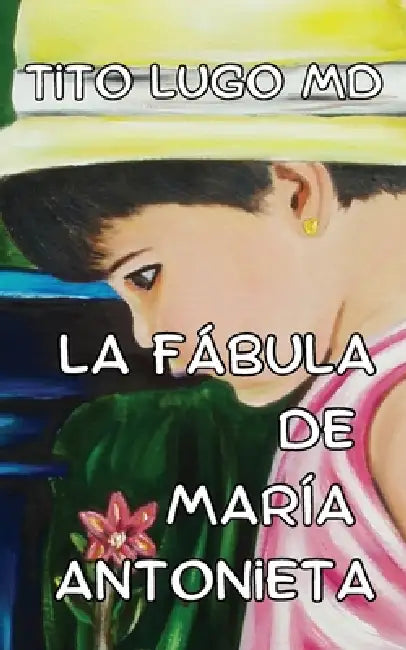 La Fábula de María Antonieta by Tito Lugo