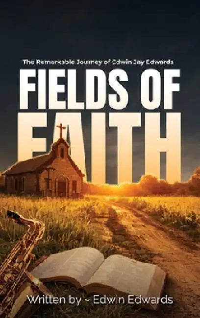 Fields of Faith by Edwin Jay Edwards