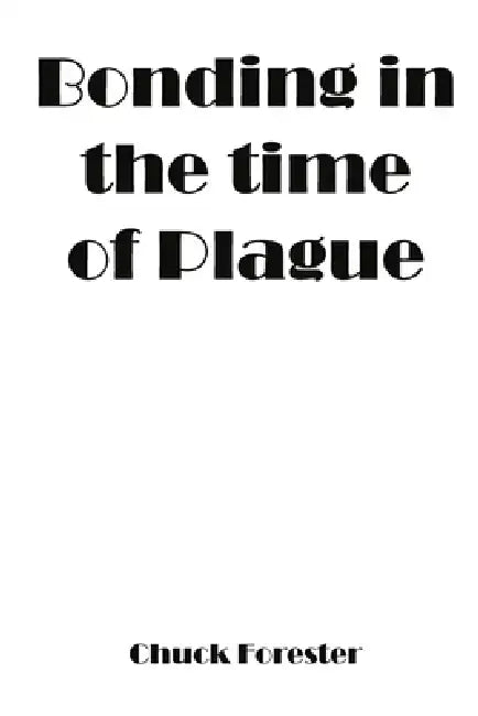 Bonding In The Time Of Plague by Chuck Forester