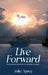 Live Forward: When darkness falls, faith in God ignites the light. by Julie Apsey
