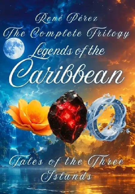 Legends of the Caribbean: Tales of the Three Islands by René Pérez