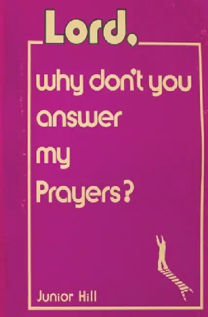 Lord, Why Don't You Answer My Prayers? by Junior Hill