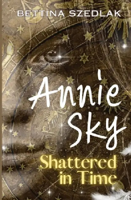 Annie Sky Shattered in Time by Bettina Szedlak
