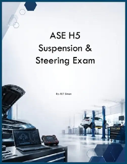 ASE H5 Suspension & Steering Exam by Rjt Simon