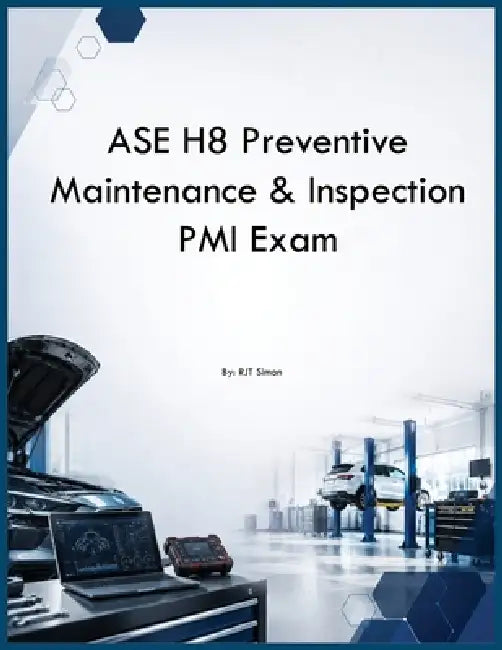 ASE H8 Preventive Maintenance & Inspection PMI Exam by Rjt Simon
