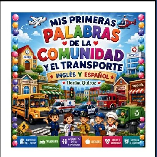 Mis Primeras Palabras de la Comunidad y el Transporte - Inglés y Español by Ilonka Quiroz