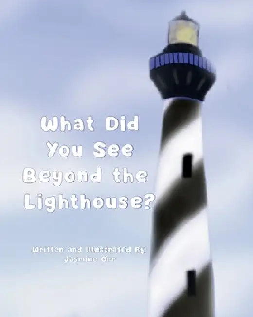 What Did You See Beyond the Lighthouse? by Jasmine Orr