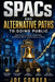 SPACs and Alternative Paths to Going Public: How Special Purpose Acquisition Companies Create Faster Public Listings by Joe Correa