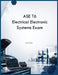 ASE T6 Electrical Electronic Systems Exam by Rjt Simon