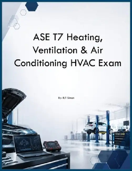 ASE T7 Heating, Ventilation & Air Conditioning HVAC Exam by Rjt Simon