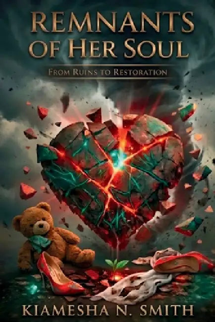 Remnants Of Her Soul: From Ruins to Restoration by Kiamesha N. Smith