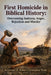 First Homicide in Biblical History: Overcoming Jealousy, Anger, Rejection and Murder by Reverend Robert Christopher Wade