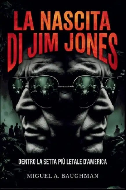 La Nascita Di Jim Jones: Dentro La Setta Più Letale d'America by Miguel A. Baughman