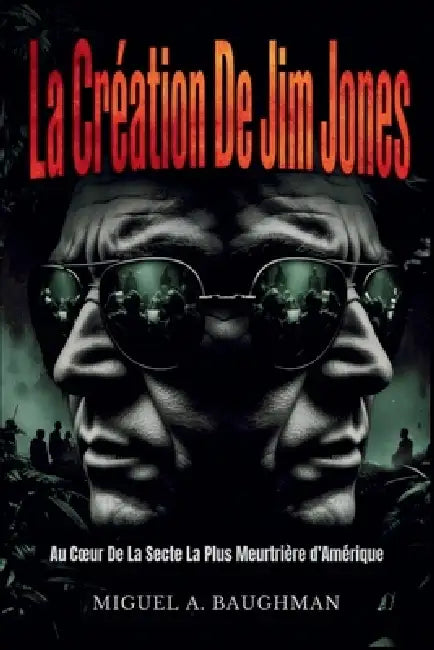 La Création De Jim Jones: Au Coeur De La Secte La Plus Meurtrière d'Amérique by Miguel A. Baughman