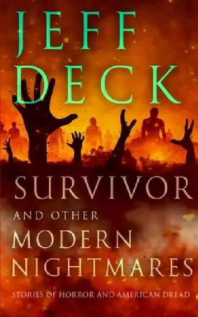Survivor and Other Modern Nightmares: Stories of Horror and American Dread by Jeff Deck