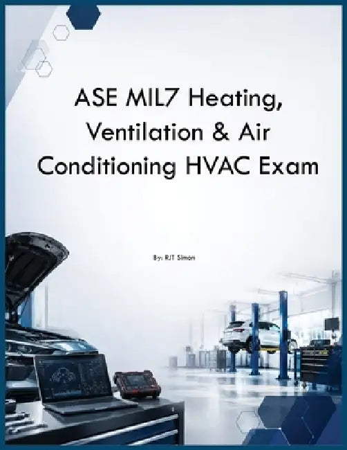 ASE MIL7 Heating, Ventilation & Air Conditioning HVAC Exam by Rjt Simon