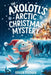 The Axolotl's Arctic Christmas Mystery: A Magical Winter Adventure About Friendship, Courage, Mystery, and Christmas Wonder for Kids Ages 4-12 by Raven Pekman