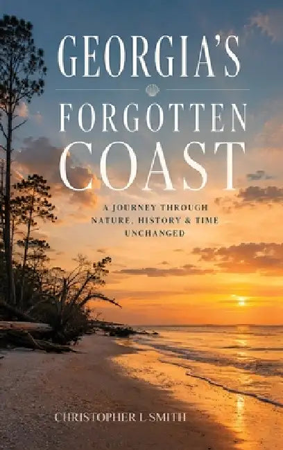 Georgia's Forgotten Coast by Christopher L. Smith