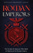 Roman Emperors: The Tyrants & Geniuses Who Built & Destroyed the Roman Empire by History Brought Alive