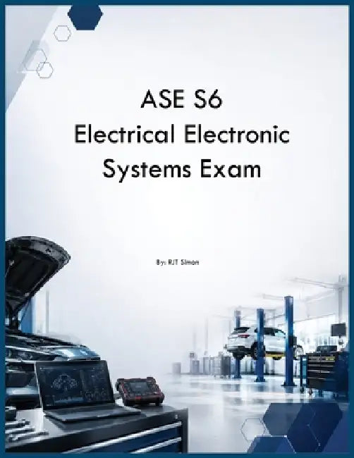 ASE S6 Electrical Electronic Systems Exam by Rjt Simon