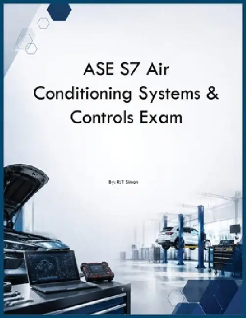 ASE S7 Air Conditioning Systems & Controls Exam by Rjt Simon