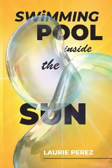 Swimming Pool Inside the Sun by Laurie Perez