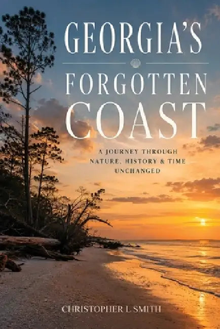 Georgia's Forgotten Coast by Christopher L. Smith