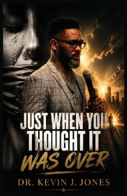 Just When You Thought It Was Over by Kevin J. Jones